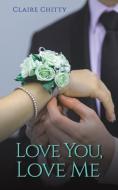Love You, Love Me di Claire Chitty edito da Austin Macauley Publishers