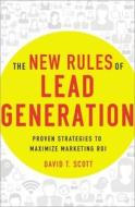 The New Rules of Lead Generation: Proven Strategies to Maximize Marketing Roi di David Scott edito da HARPERCOLLINS LEADERSHIP