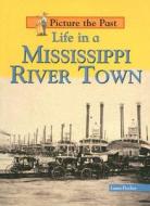 Life in a Mississippi River Town di Laura Fischer edito da Heinemann Educational Books