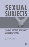 Sexual Subjects: Young People, Sexuality and Education di L. Allen edito da SPRINGER NATURE
