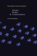 Science, Reality and the Consciousness. A Socratic Dialogue di Massimiliano Sassoli de Bianchi edito da Lulu.com