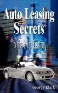 Auto Leasing Secrets in the 21st Century di George Clark edito da AUTHORHOUSE
