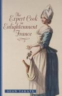 The Expert Cook in Enlightenment France di Sean Takats edito da Johns Hopkins University Press