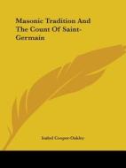 Masonic Tradition And The Count Of Saint-germain di Isabel Cooper-Oakley edito da Kessinger Publishing, Llc