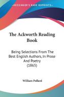 The Ackworth Reading Book di William Pollard edito da Kessinger Publishing Co