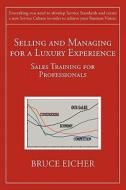 Selling and Managing for a Luxury Experience: Sales Training for Professionals di Bruce Eicher edito da Booksurge Publishing