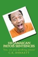 100 Jamaican Patois Sentences di C. K. Barrett edito da Createspace