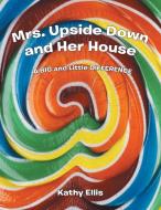 Mrs. Upside Down and Her House di Kathy Ellis edito da Balboa Press