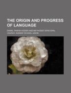 The Origin And Progress Of Language di Methodist Episcopal Church Union, Daniel Parish Kidder edito da Rarebooksclub.com