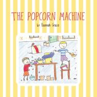 The Popcorn Machine di Hannah Grace edito da FriesenPress