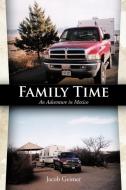Family Time: An Adventure in Mexico di Jacob Geimer edito da AUTHORHOUSE