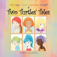 The Key Lime Candies Clubt In Two Turtles' Tales di Debbie Sue Jonas edito da Xlibris