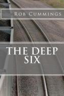 The Deep Six di Rob Cummings edito da Createspace