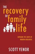 The Recovery Of Family Life di Scott Yenor edito da Baylor University Press