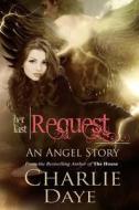 Her Last Request: An Angel Story di Charlie Daye edito da Createspace