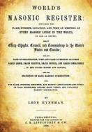 World's Masonic Register: Containing the Name, Number, Location, and Time of Meeting of Every Masonic Lodge in the World, So Far as Known; Also, di Leon Hyneman edito da Createspace