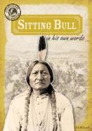 Sitting Bull in His Own Words di Julia McDonnell edito da Gareth Stevens Publishing