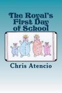 The Royal's First Day of School di Chris Atencio edito da Createspace