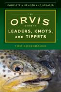 The Orvis Guide to Leaders, Knots, and Tippets di Tom Rosenbauer edito da Rowman & Littlefield