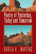 Poetry of Yesterday, Today and Tomorrow di Dorila A. Marting edito da Xlibris