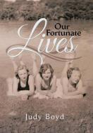 OUR FORTUNATE LIVES di Judy Boyd edito da Xlibris