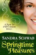 Springtime Pleasures di Sandra Schwab edito da Createspace