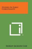 Studies in Early Christianity di Shirley Jackson Case edito da Literary Licensing, LLC