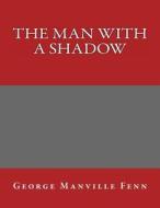 The Man with a Shadow di George Manville Fenn edito da Createspace