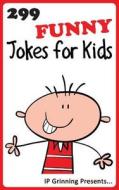 299 Funny Jokes for Kids: Joke Books for Kids di I. P. Grinning, I. P. Factly edito da Createspace