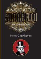 A Night at the Sorrento and Other Stories di MR Henry P. Chamberlain, Henry Chamberlain edito da Createspace