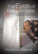 The Eyes of Fashion Friday: The Search to Solve a Fashion Industry Mystery, Rescuing a Stunning Eyed Model di Robert a. Williams edito da AUTHORHOUSE