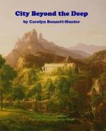 City Beyond the Deep: : The Story of Atlantis, the Flood & More di Carolyn Bennett-Hunter edito da Createspace