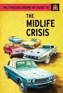 The Fireside Grown-Up Guide to the Mid-Life Crisis di Jason Hazeley, Joel Morris edito da TOUCHSTONE PR