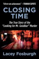 Closing Time: The True Story of the "looking for Mr. Goodbar" Murder di Lacey Fosburgh edito da OPEN ROAD MEDIA