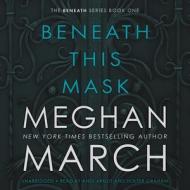 Beneath This Mask di Meghan March edito da Blackstone Audiobooks
