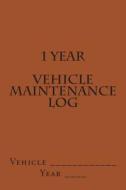 1 Year Vehicle Maintenance Log: Brown Cover di S. M edito da Createspace