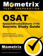 Osat Speech/Drama/Debate (116) Secrets Study Guide: Ceoe Exam Review and Practice Test for the Certification Examinations for Oklahoma Educators / Okl edito da MOMETRIX MEDIA LLC