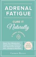 Adrenal Fatigue: Cure It Naturally - A Fresh Approach to Reset Your Metabolism, Regain Energy & Balance Hormones Through Diet, Lifestyl di Carmen Reeves edito da Createspace