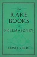 The Rare Books of Freemasonry di Lionel Vibert edito da White Press