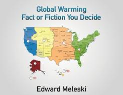 Global Warming Fact or Fiction You Decide di Edward Meleski edito da MILL CITY PR