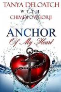 Anchor of My Heart di Tanya Deloatch, Chimdi Owhorji edito da Createspace Independent Publishing Platform