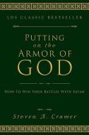 Putting on the Armor of God: How to Win Your Battles with Satan di Steven Cramer edito da CEDAR FORT INC