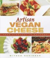 Artisan Vegan Cheese di Miyoko Mishimoto Schinner edito da Book Publishing Company