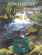 Northwest Fly Patterns & Tying Guide di Rainland Fly Casters edito da Frank Amato Publications