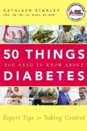 50 Things You Need to Know about Diabetes: Expert Tips for Taking Control di Kathleen Stanley edito da AMER DIABETES ASSN