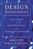 Design Management: Using Design to Build Brand Value and Corporate Innovation Design Management: Using Design to Build Brand Value and Corporate Innovation