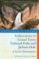 Explorer's Guide Yellowstone & Grand Teton National Parks and Jackson Hole: A Great Destination di Sherry L. Moore, Jeff Welsch edito da WW Norton & Co