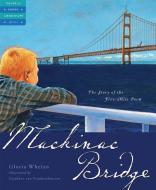 Mackinac Bridge: The Story of the Five Mile Poem di Gloria Whelan edito da SLEEPING BEAR PR