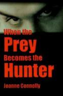 When The Prey Becomes The Hunter di Joanne Connolly edito da Publishamerica