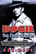 Bogie: The Final Chapter di Eli Rill edito da BEARMANOR MEDIA